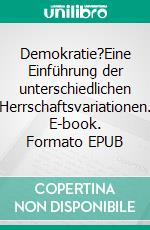 Demokratie?Eine Einführung der unterschiedlichen Herrschaftsvariationen. E-book. Formato EPUB ebook di Dennis Hans Ladener