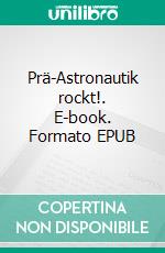 Prä-Astronautik rockt!. E-book. Formato EPUB ebook di Simone Guillaumon