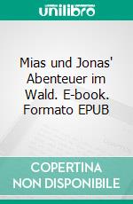 Mias und Jonas' Abenteuer im Wald. E-book. Formato EPUB ebook