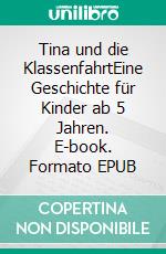 Tina und die KlassenfahrtEine Geschichte für Kinder ab 5 Jahren. E-book. Formato EPUB ebook di Anja Ursula Kayser