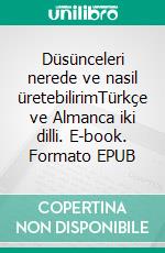 Düsünceleri nerede ve nasil üretebilirimTürkçe ve Almanca iki dilli. E-book. Formato EPUB ebook