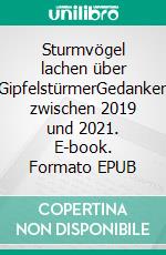 Sturmvögel lachen über GipfelstürmerGedanken zwischen 2019 und 2021. E-book. Formato EPUB ebook