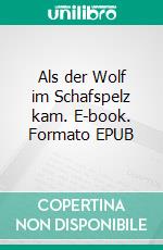 Als der Wolf im Schafspelz kam. E-book. Formato EPUB ebook