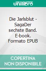 Die Jarlsblut - SagaDer sechste Band. E-book. Formato EPUB ebook di Rainer W. Grimm