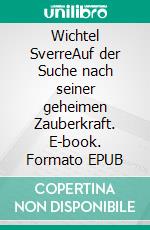 Wichtel SverreAuf der Suche nach seiner geheimen Zauberkraft. E-book. Formato EPUB ebook di Claudia Höwing