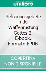 Befreiungsgebete in der Waffenrüstung Gottes 2. E-book. Formato EPUB ebook