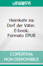 Heimkehr ins Dorf der Väter. E-book. Formato EPUB ebook di Otto Köhlmeier