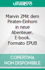 Marvin 2Mit dem Piraten-Einhorn in neue Abenteuer. E-book. Formato EPUB ebook di Klasse 6D Elisabeth-Langgässer-Gymnasium Klasse 6D Elisabeth-Langgässer-Gymnasium