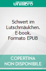 Schwert im Lutschmäulchen. E-book. Formato EPUB ebook di Evan Holmes