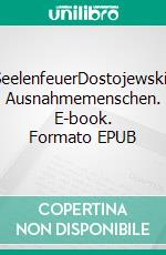 SeelenfeuerDostojewskis Ausnahmemenschen. E-book. Formato EPUB ebook