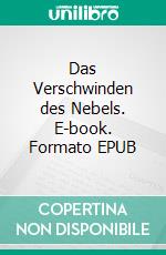 Das Verschwinden des Nebels. E-book. Formato EPUB ebook