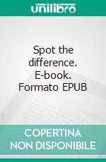 Spot the difference. E-book. Formato EPUB ebook