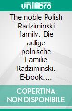 The noble Polish Radziminski family. Die adlige polnische Familie Radziminski. E-book. Formato EPUB ebook