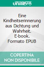 Eine Kindheitserinnerung aus Dichtung und Wahrheit. E-book. Formato EPUB ebook