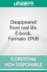 Disappeared from real life. E-book. Formato EPUB ebook