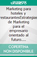 Marketing para hoteles y restaurantesEstrategias de Marketing para el empresario orientado al futuro. E-book. Formato EPUB ebook