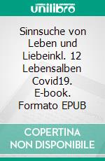 Sinnsuche von Leben und Liebeinkl. 12 Lebensalben Covid19. E-book. Formato EPUB ebook di Gerd-Fritz Steinkönig