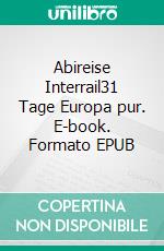 Abireise Interrail31 Tage Europa pur. E-book. Formato EPUB ebook di Timo Knapp