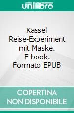 Kassel Reise-Experiment mit Maske. E-book. Formato EPUB ebook