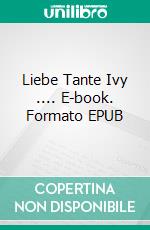 Liebe Tante Ivy .... E-book. Formato EPUB ebook di Ute Izykowski