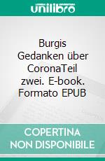 Burgis Gedanken über CoronaTeil zwei. E-book. Formato EPUB ebook di Burghard Ehrenberg