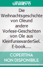 Die Weihnachtsgeschichte von Oleund andere Vorlese-Geschichten von Ole aus KleinfunixwarderSiel. E-book. Formato EPUB ebook di Klaus J. Uhlmann