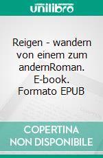 Reigen - wandern von einem zum andernRoman. E-book. Formato EPUB ebook