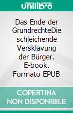 Das Ende der GrundrechteDie schleichende Versklavung der Bürger. E-book. Formato EPUB ebook