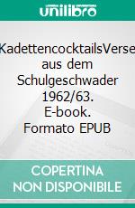 KadettencocktailsVerse aus dem Schulgeschwader 1962/63. E-book. Formato EPUB ebook