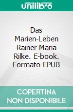 Das Marien-Leben Rainer Maria Rilke. E-book. Formato EPUB ebook di Thorolf Kneisz