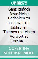 Ganz einfach JesusMeine Gedanken zu ausgewählten biblischen Themen mit einem Vorwort zu Corona. E-book. Formato EPUB ebook di Maëlle Hennou