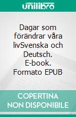 Dagar som förändrar våra livSvenska och Deutsch. E-book. Formato EPUB ebook di Dietmar Dressel