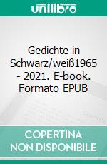 Gedichte in Schwarz/weiß1965 - 2021. E-book. Formato EPUB ebook di Klaus Biedermann