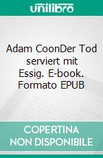 Adam CoonDer Tod serviert mit Essig. E-book. Formato EPUB