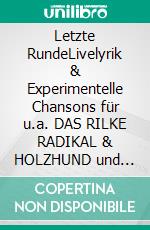 Letzte RundeLivelyrik & Experimentelle Chansons für u.a. DAS RILKE RADIKAL & HOLZHUND und andere Rilke-Hommagen 1994-2010. E-book. Formato EPUB ebook