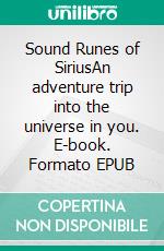 Sound Runes of SiriusAn adventure trip into the universe in you. E-book. Formato EPUB ebook