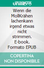 Wenn die MollKrähen lachenkann irgend etwas nicht strimmen. E-book. Formato EPUB ebook