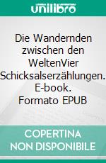 Die Wandernden zwischen den WeltenVier Schicksalserzählungen. E-book. Formato EPUB ebook