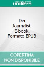 Der Journalist. E-book. Formato EPUB ebook di Rotraud Falke-Held