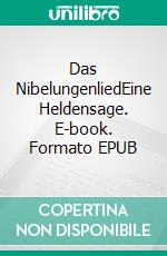 Das NibelungenliedEine Heldensage. E-book. Formato EPUB ebook