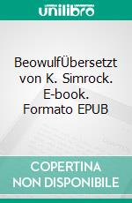 BeowulfÜbersetzt von K. Simrock. E-book. Formato EPUB ebook di Karl Simrock