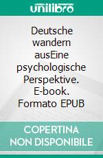 Deutsche wandern ausEine psychologische Perspektive. E-book. Formato EPUB ebook di Hans-Ulrich Dombrowski