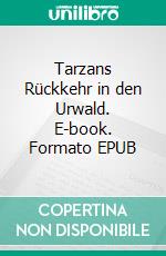 Tarzans Rückkehr in den Urwald. E-book. Formato EPUB ebook di Edgar Rice Burroughs