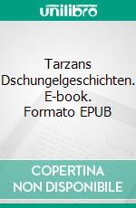 Tarzans Dschungelgeschichten. E-book. Formato EPUB ebook di Edgar Rice Burroughs