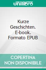 Kurze Geschichten. E-book. Formato EPUB ebook di Heiner von Einfeld