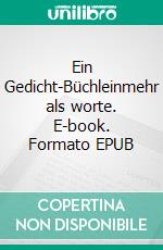 Ein Gedicht-Büchleinmehr als worte. E-book. Formato EPUB ebook di Rainer Sauer