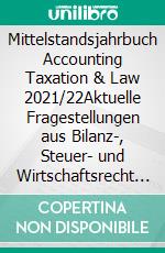 Mittelstandsjahrbuch Accounting Taxation & Law 2021/22Aktuelle Fragestellungen aus Bilanz-, Steuer- und Wirtschaftsrecht für mittelständische Unternehmen. E-book. Formato EPUB ebook di Karsten Hoffmann