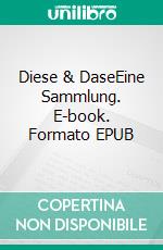 Diese & DaseEine Sammlung. E-book. Formato EPUB ebook