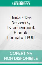 Binda - Das Netzwerk, Tyrannenmord. E-book. Formato EPUB ebook