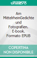 Am MittelrheinGedichte und Fotografien. E-book. Formato EPUB ebook